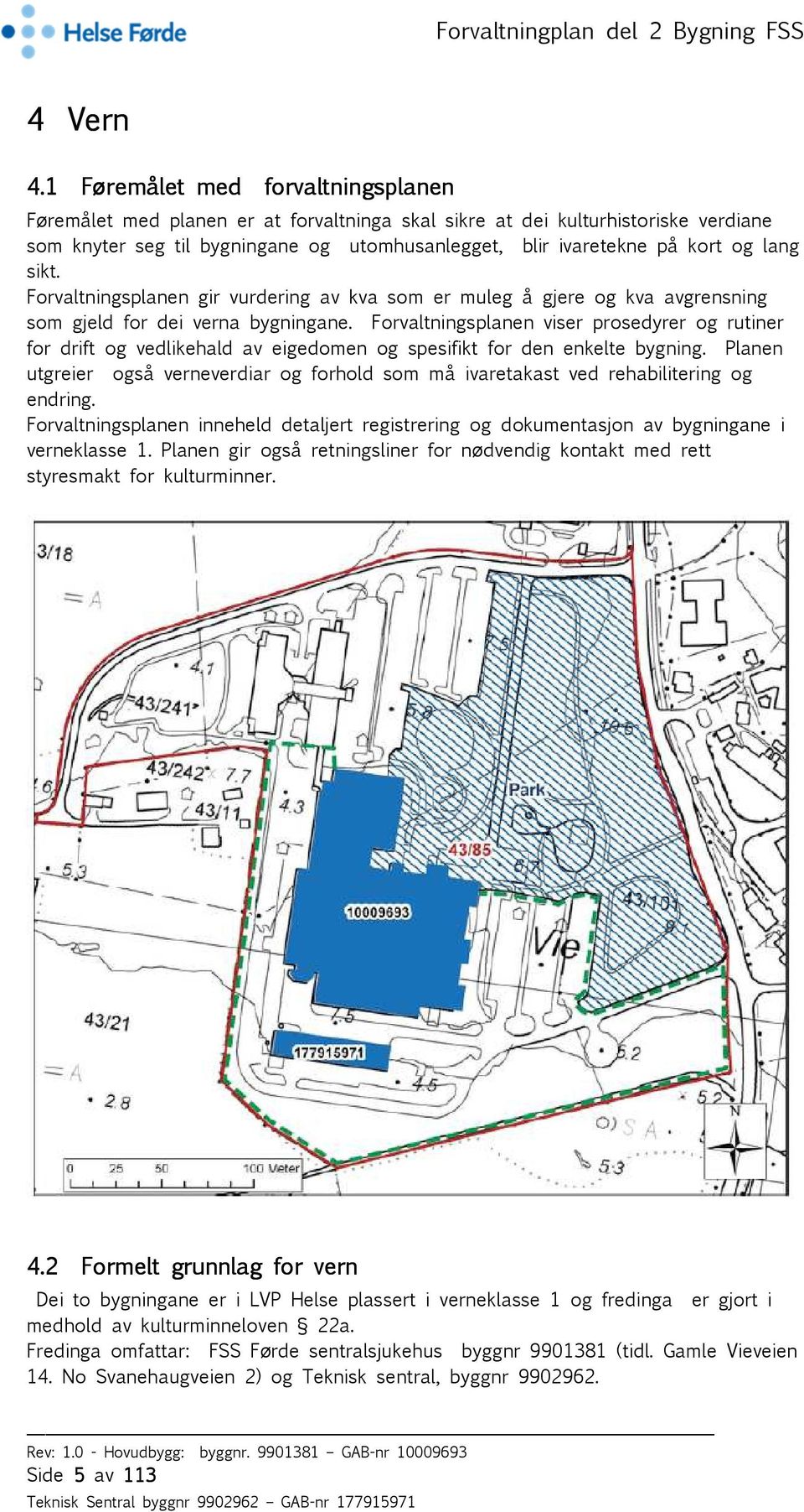 lang sikt. Forvaltningsplanen gir vurdering av kva som er muleg å gjere og kva avgrensning som gjeld for dei verna bygningane.