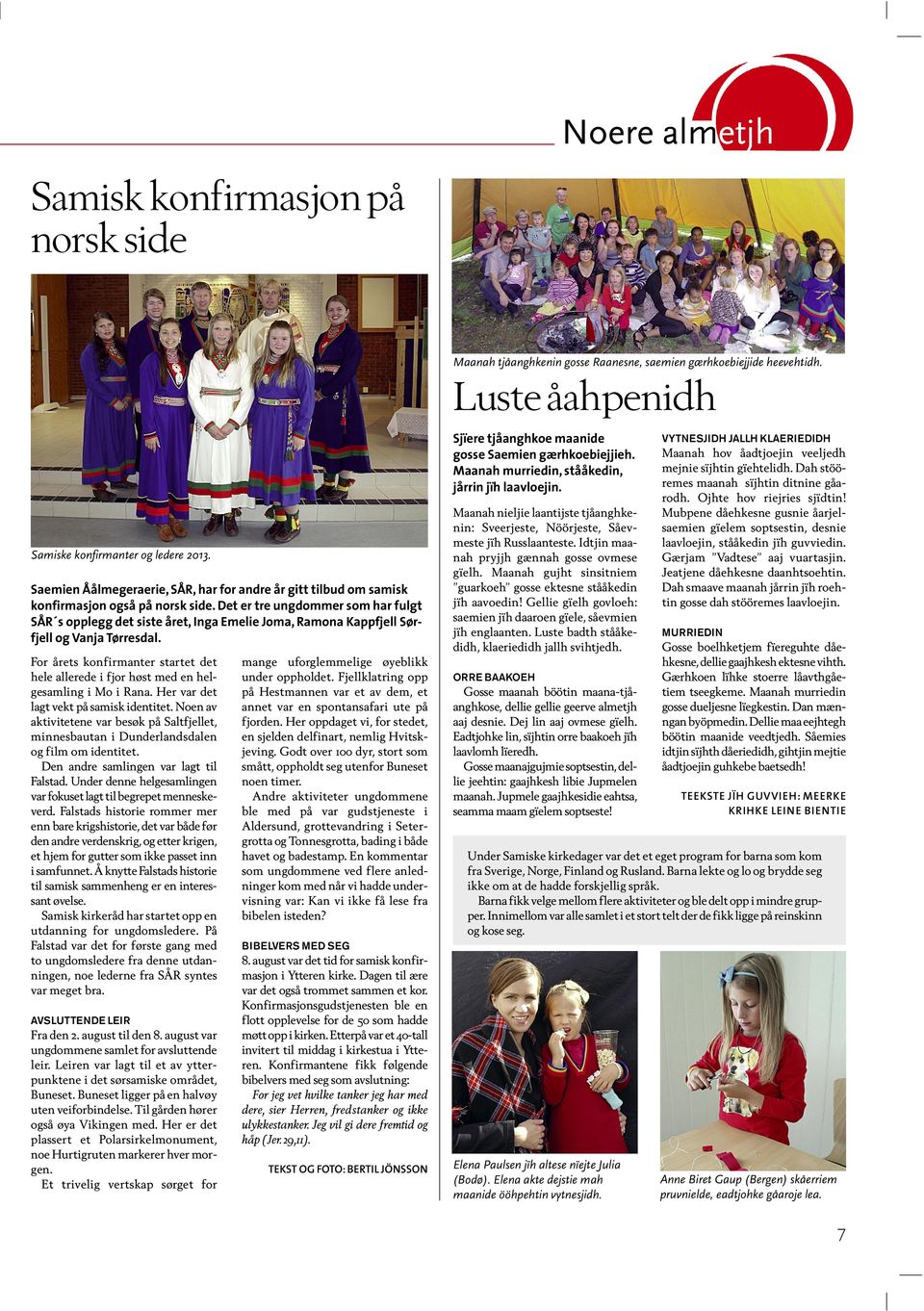 For årets konfirmanter startet det hele allerede i fjor høst med en helgesamling i Mo i Rana. Her var det lagt vekt på samisk identitet.