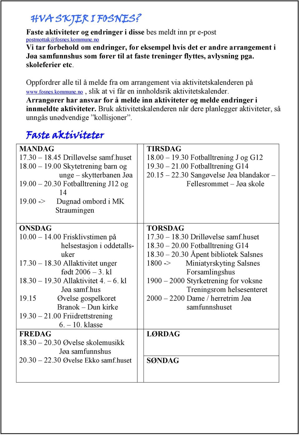 Oppfordrer alle til å melde fra om arrangement via aktivitetskalenderen på www.fosnes.kommune.no, slik at vi får en innholdsrik aktivitetskalender.