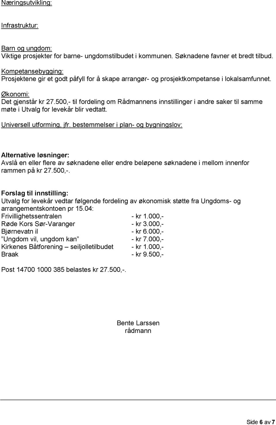 500,- til fordeling om Rådmannens innstillinger i andre saker til samme møte i Utvalg for levekår blir vedtatt. Universell utforming, jfr.