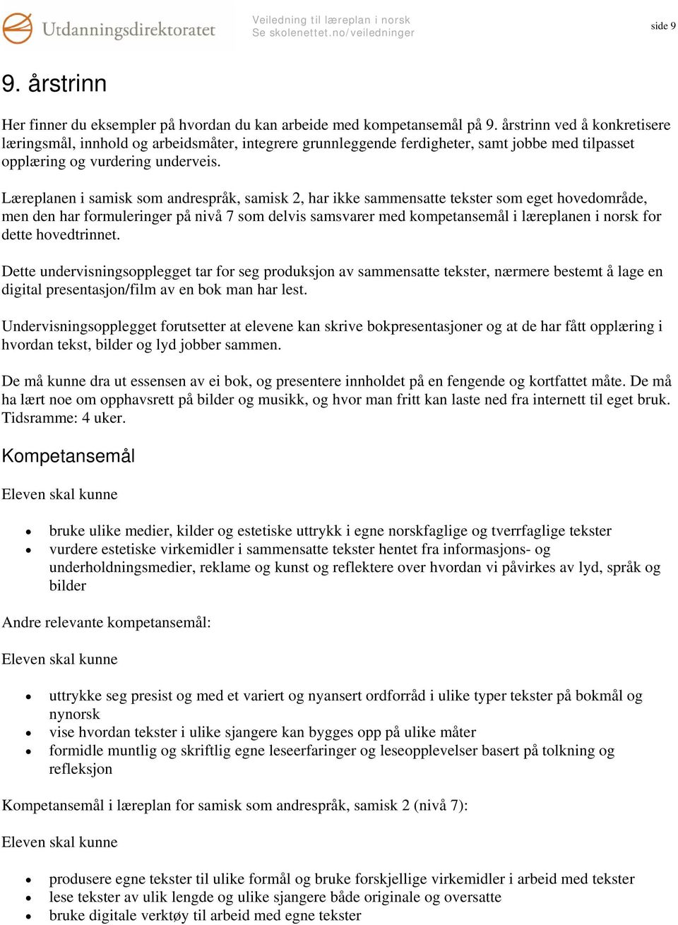 Læreplanen i samisk som andrespråk, samisk 2, har ikke sammensatte tekster som eget hovedområde, men den har formuleringer på nivå 7 som delvis samsvarer med kompetansemål i læreplanen i norsk for