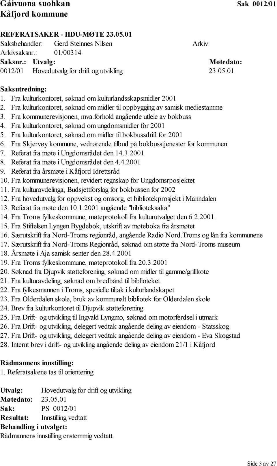 Fra kulturkontoret, søknad om midler til oppbygging av samisk mediestamme 3. Fra kommunerevisjonen, mva.forhold angående utleie av bokbuss 4. Fra kulturkontoret, søknad om ungdomsmidler for 2001 5.