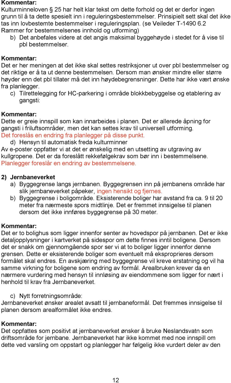 2 Rammer for bestemmelsenes innhold og utforming) b) Det anbefales videre at det angis maksimal byggehøyde i stedet for å vise til pbl bestemmelser.