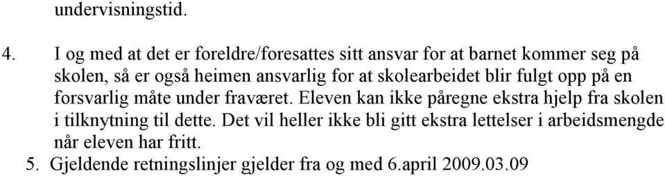 ansvarlig for at skolearbeidet blir fulgt opp på en forsvarlig måte under fraværet.