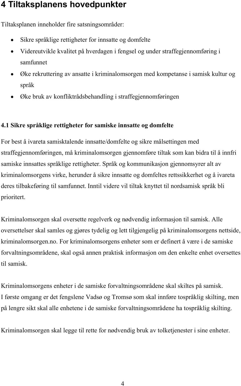 1 Sikre språklige rettigheter for samiskeinnsatte og domfelte For bestå ivaretasamisktalendeinnsatte/domfelteog sikremålsettingenmed straffegjennomføringen, måkriminalomsorgengjennomføretiltak