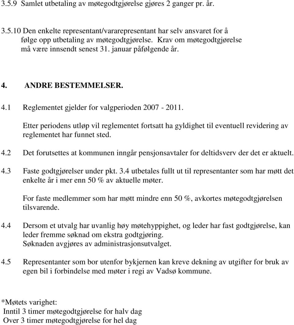 Etter periodens utløp vil reglementet fortsatt ha gyldighet til eventuell revidering av reglementet har funnet sted. 4.