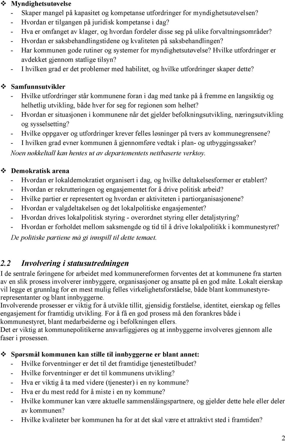 - Har kommunen gode rutiner og systemer for myndighetsutøvelse? Hvilke utfordringer er avdekket gjennom statlige tilsyn?