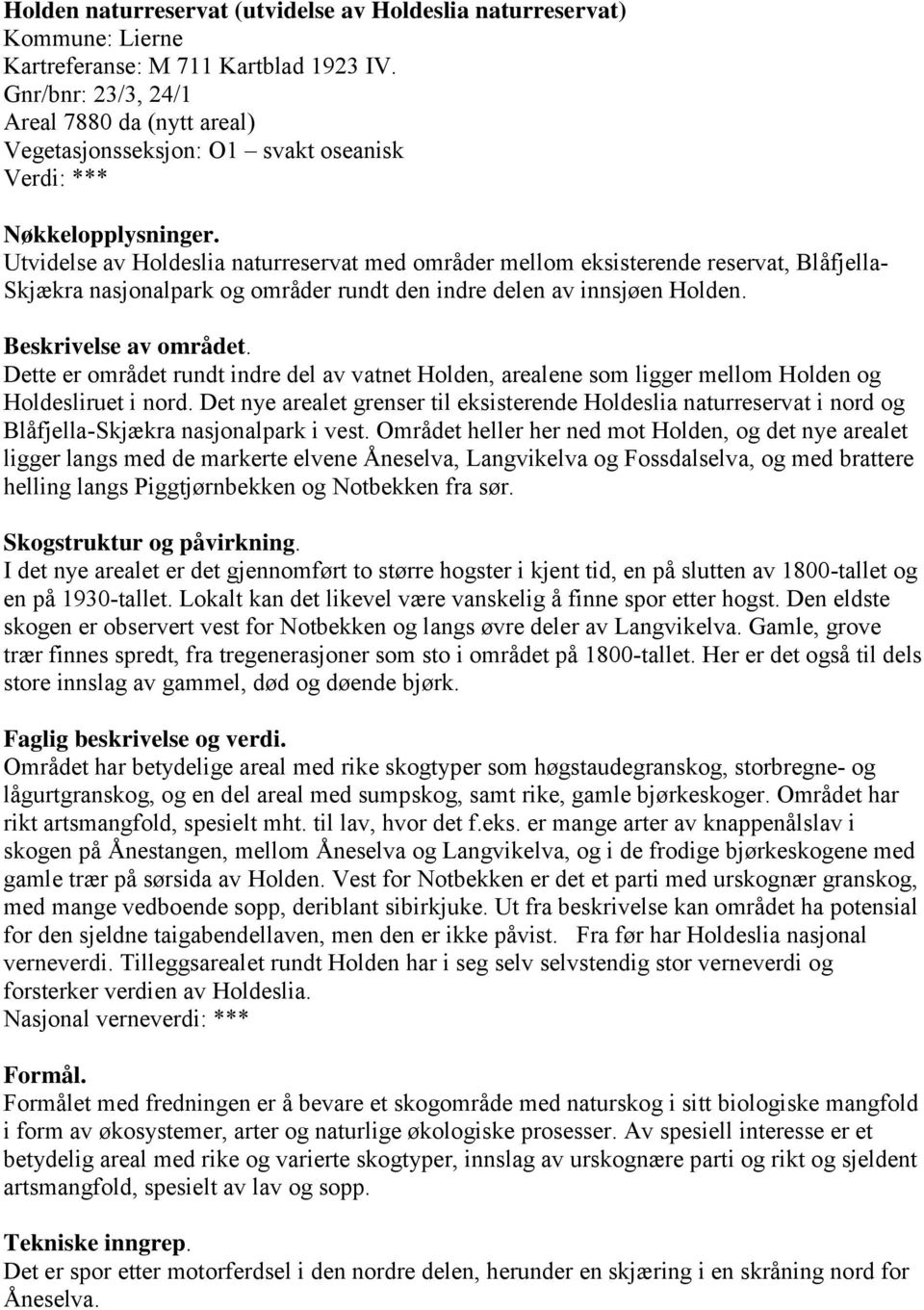 Utvidelse av Holdeslia naturreservat med områder mellom eksisterende reservat, Blåfjella- Skjækra nasjonalpark og områder rundt den indre delen av innsjøen Holden. Beskrivelse av området.