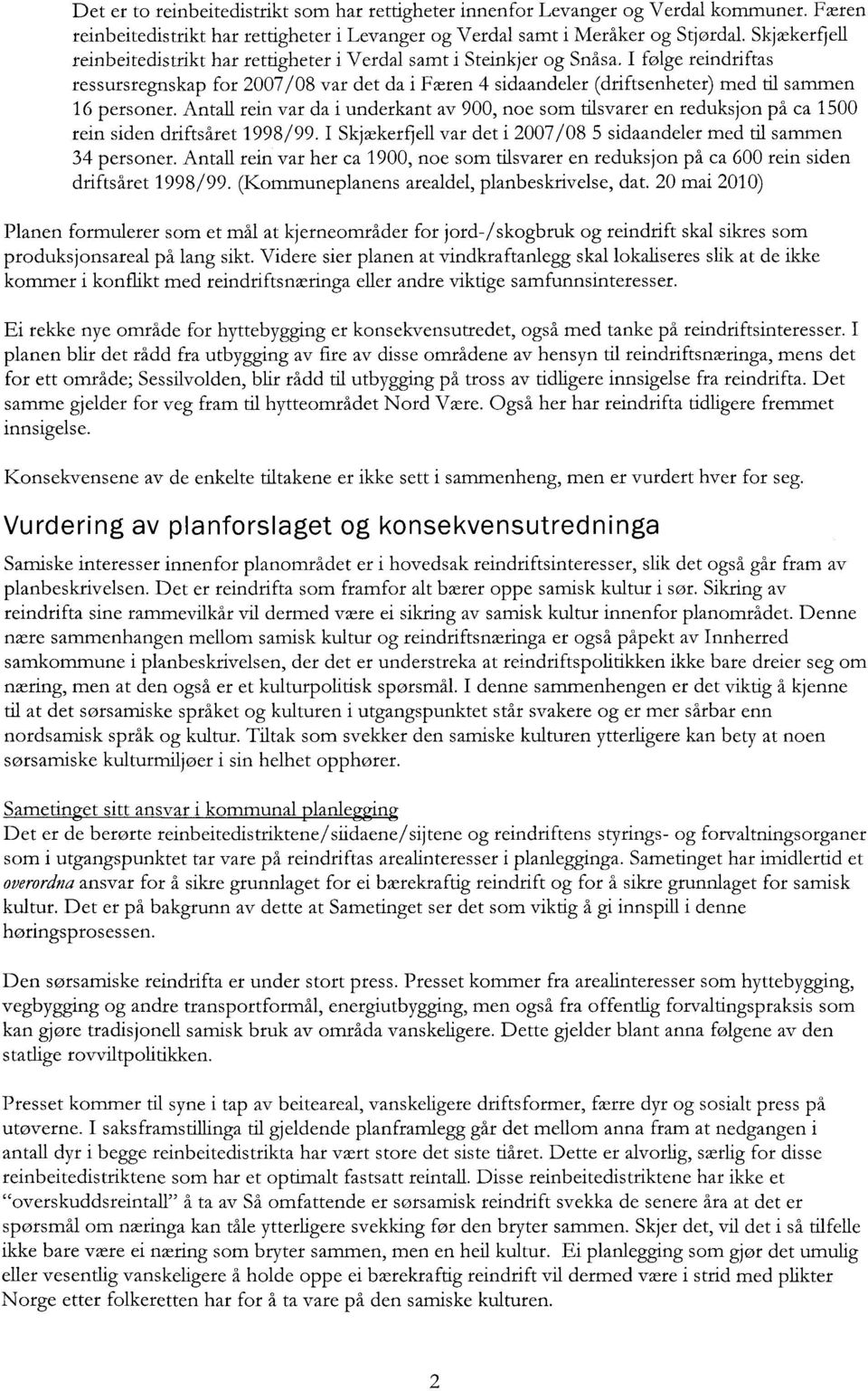 I følge reindriftas ressursregnskap for 2007/08 var det da i Færen 4 sidaandeler (driftsenheter) med til sammen 16 personer.