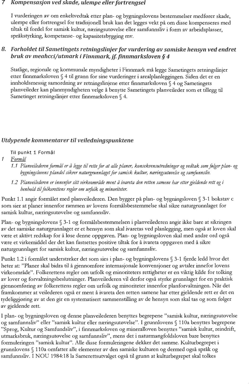 Forholdet til Sametingets retningslinjer for vurdering av samiske hensyn ved endret bruk av meahcei/utmark i Finnmark, jf.