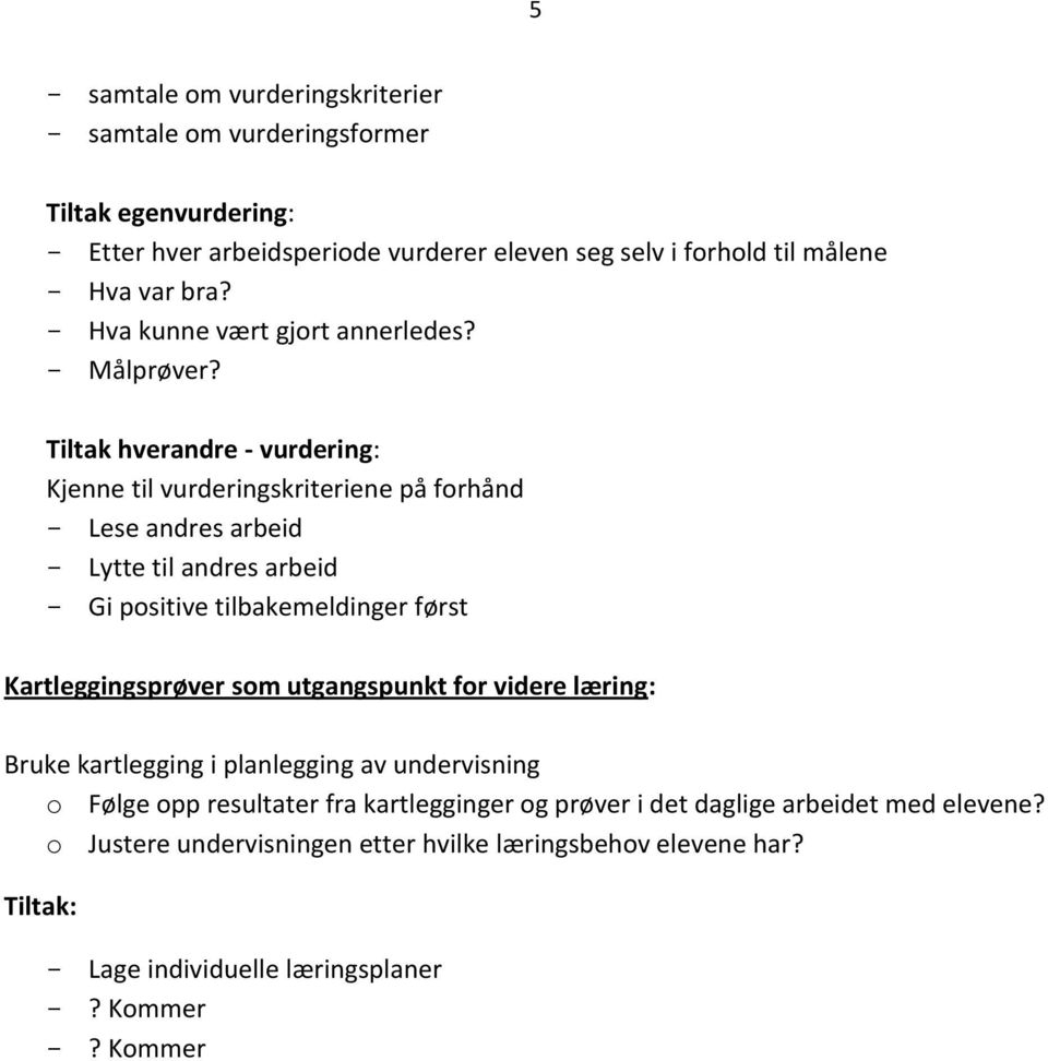 Tiltak hverandre - vurdering: Kjenne til vurderingskriteriene på forhånd - Lese andres arbeid - Lytte til andres arbeid - Gi positive tilbakemeldinger først