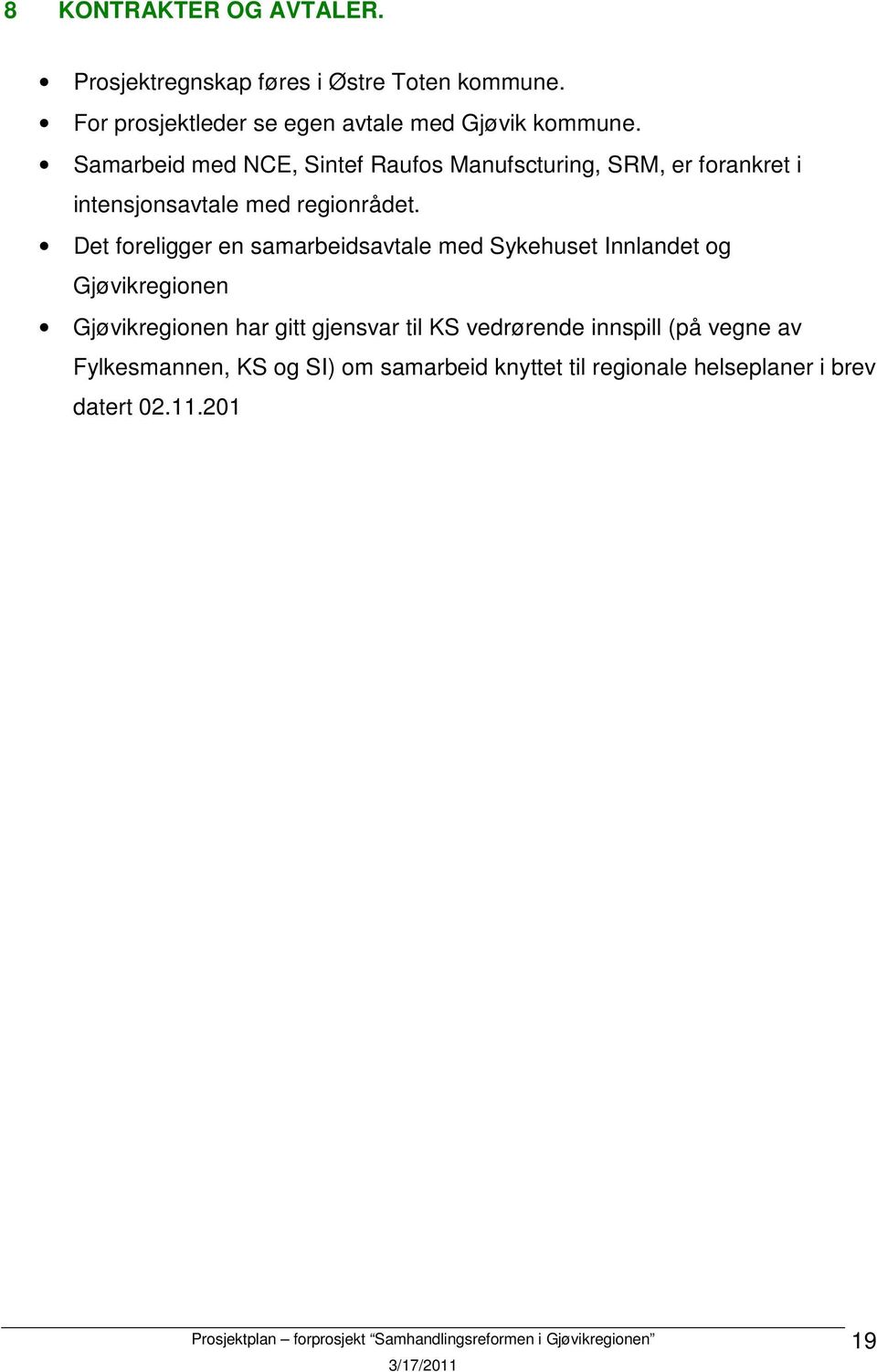 Samarbeid med NCE, Sintef Raufos Manufscturing, SRM, er forankret i intensjonsavtale med regionrådet.