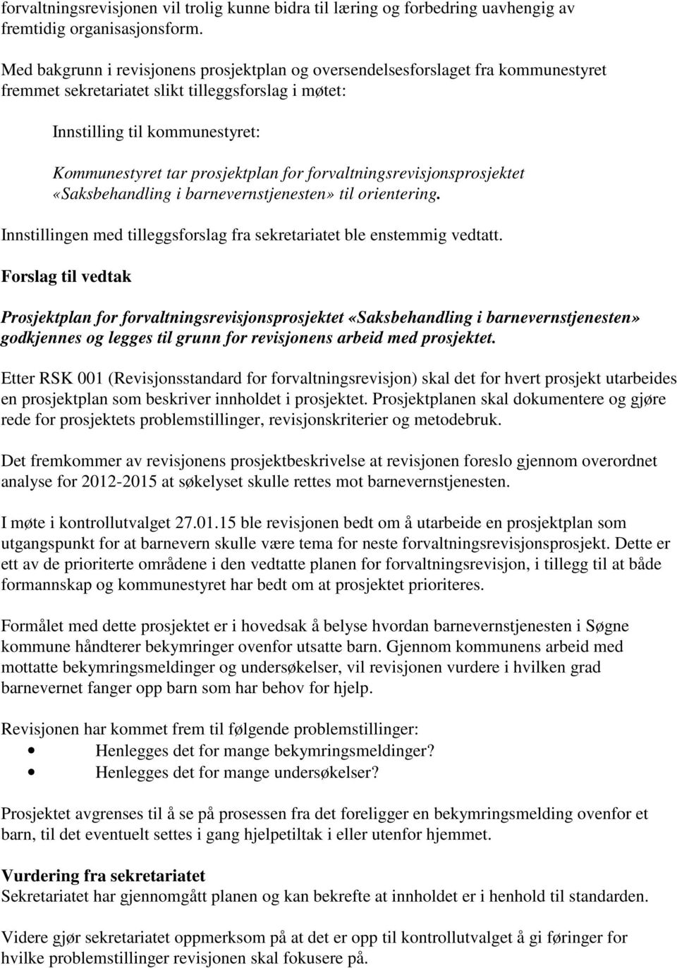 for forvaltningsrevisjonsprosjektet «Saksbehandling i barnevernstjenesten» til orientering. Innstillingen med tilleggsforslag fra sekretariatet ble enstemmig vedtatt.