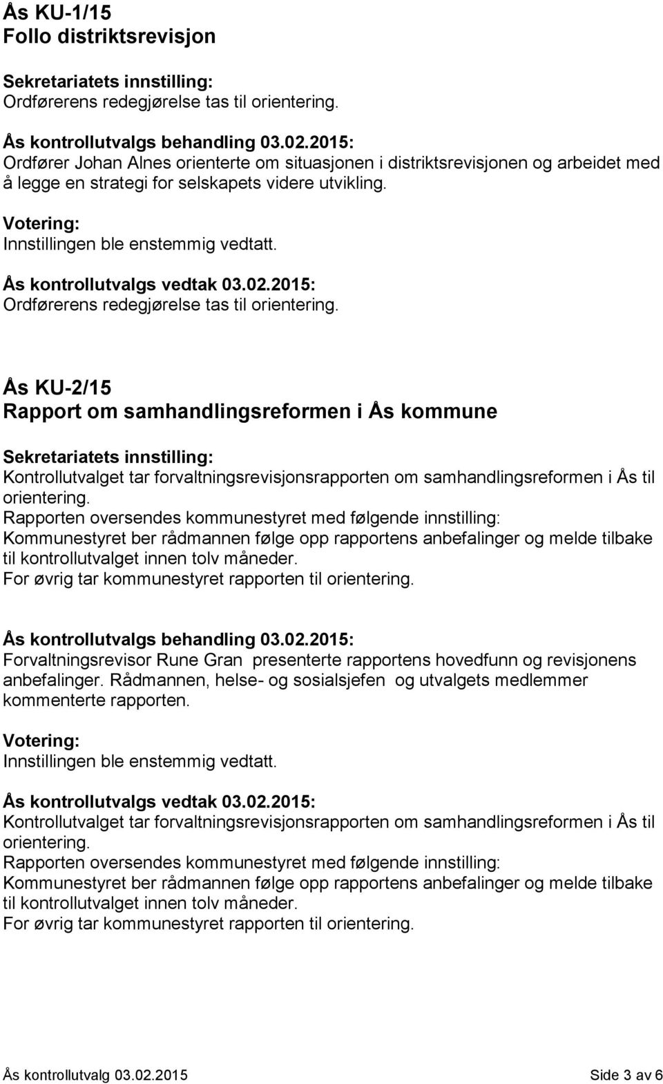 Ås KU-2/15 Rapport om samhandlingsreformen i Ås kommune Kontrollutvalget tar forvaltningsrevisjonsrapporten om samhandlingsreformen i Ås til orientering.