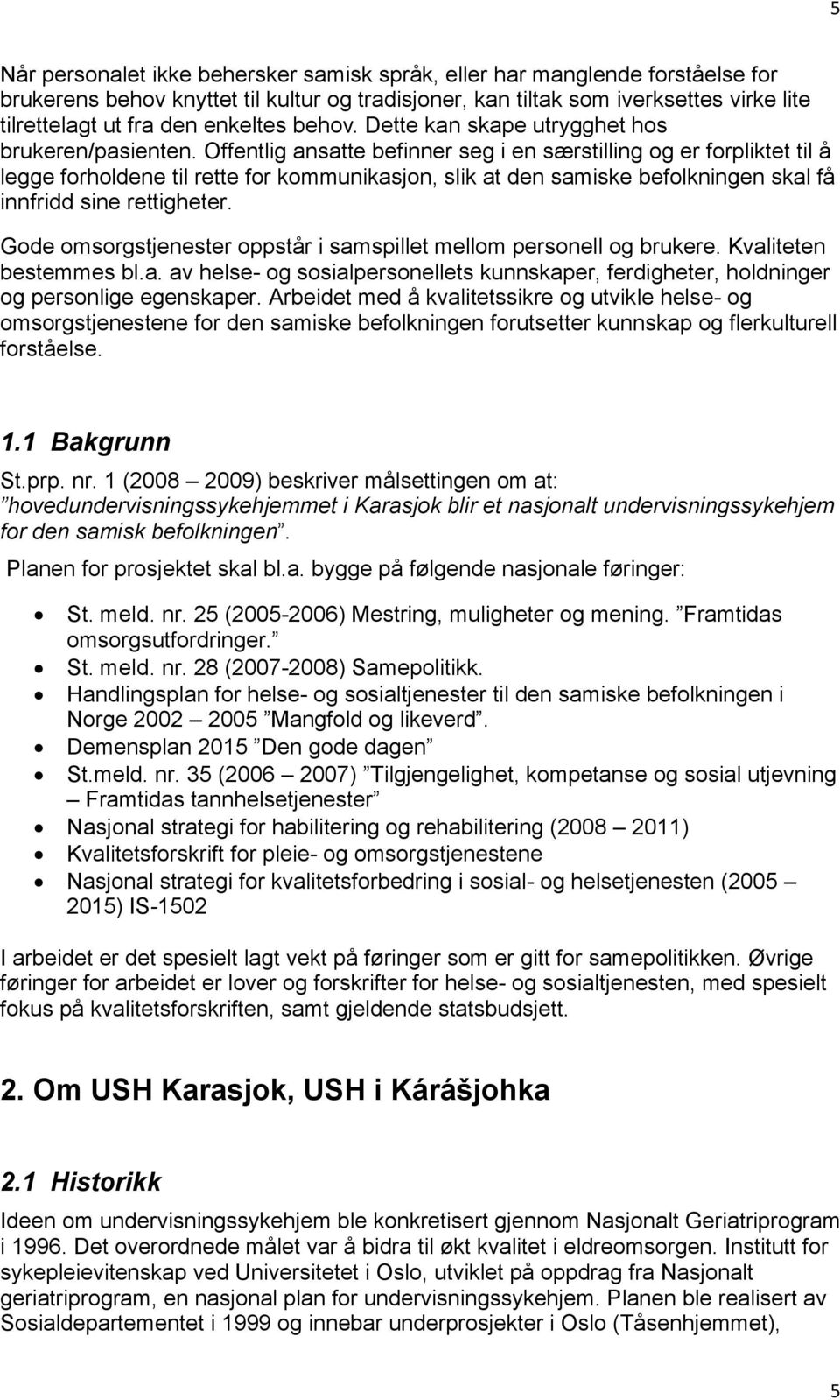 Offentlig ansatte befinner seg i en særstilling og er forpliktet til å legge forholdene til rette for kommunikasjon, slik at den samiske befolkningen skal få innfridd sine rettigheter.