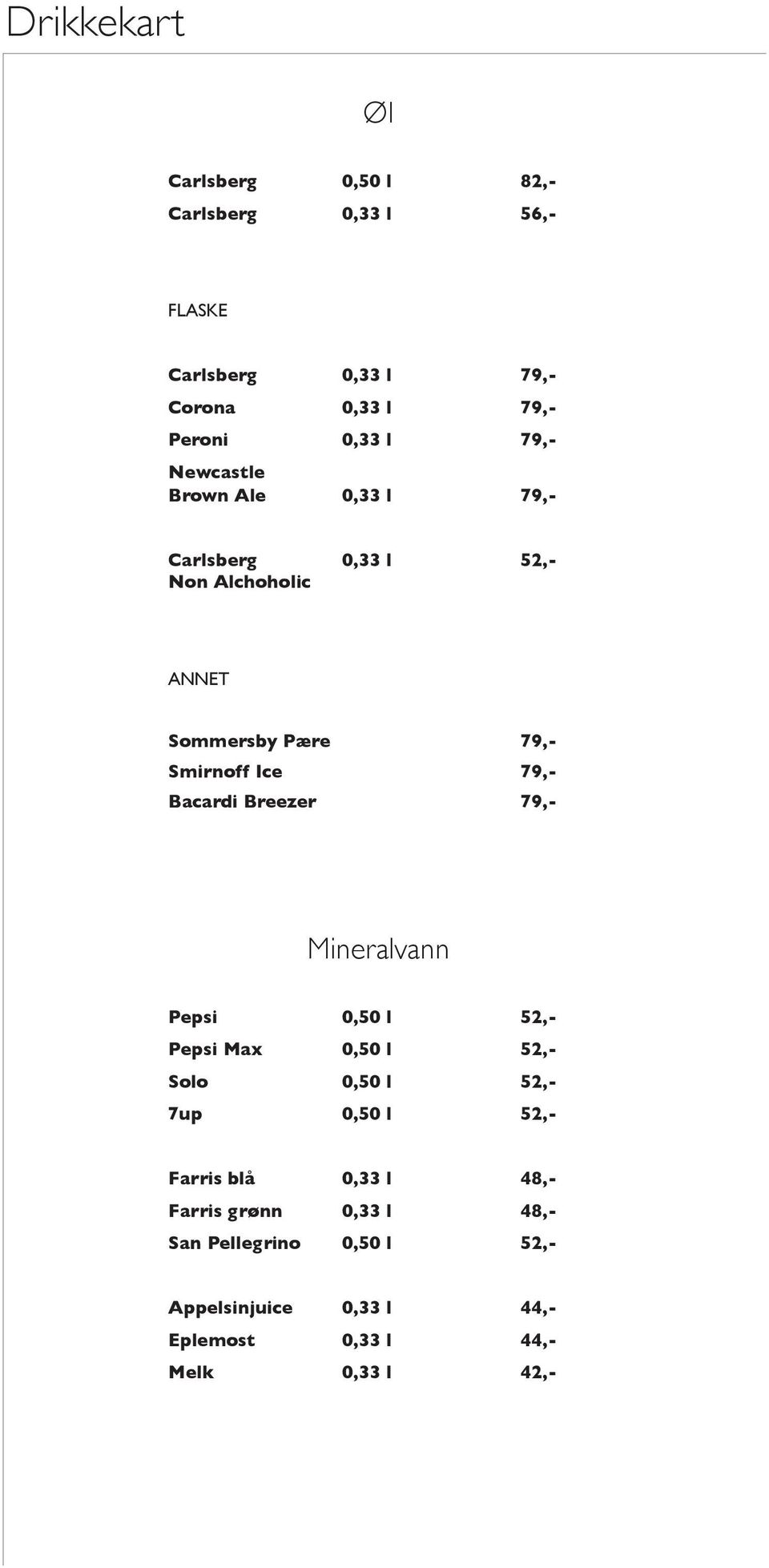 Bacardi Breezer 79,- Mineralvann Pepsi 0,50 l 52,- Pepsi Max 0,50 l 52,- Solo 0,50 l 52,- 7up 0,50 l 52,- Farris blå