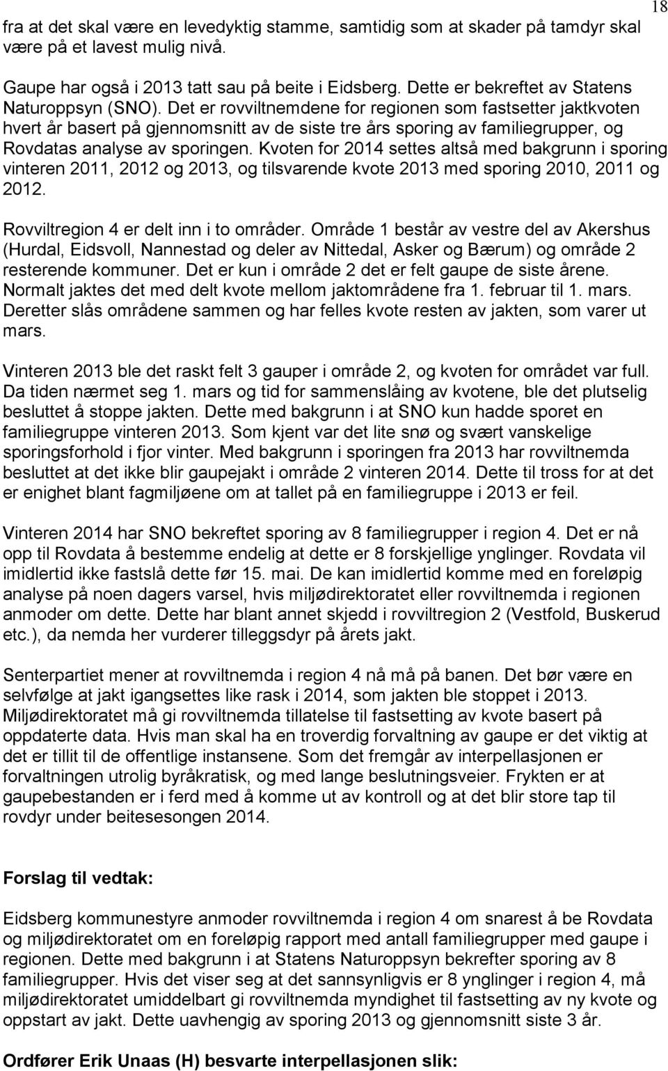 Det er rovviltnemdene for regionen som fastsetter jaktkvoten hvert år basert på gjennomsnitt av de siste tre års sporing av familiegrupper, og Rovdatas analyse av sporingen.