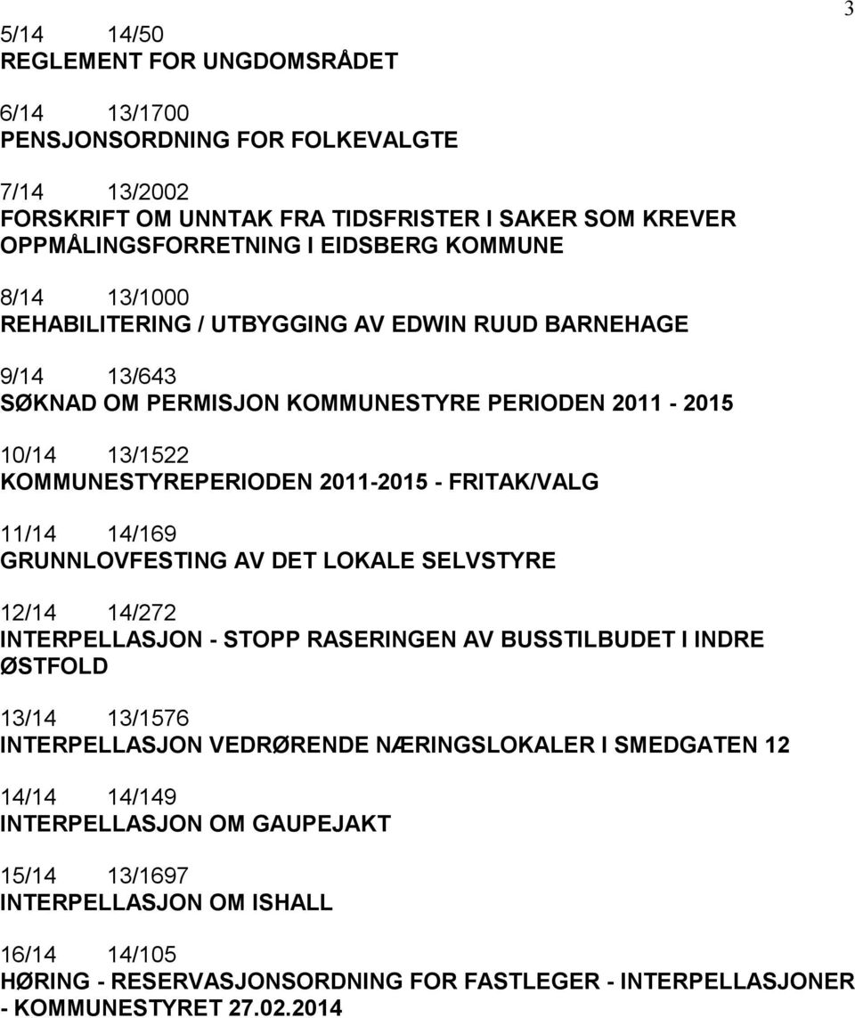 FRITAK/VALG 11/14 14/169 GRUNNLOVFESTING AV DET LOKALE SELVSTYRE 12/14 14/272 INTERPELLASJON - STOPP RASERINGEN AV BUSSTILBUDET I INDRE ØSTFOLD 13/14 13/1576 INTERPELLASJON VEDRØRENDE