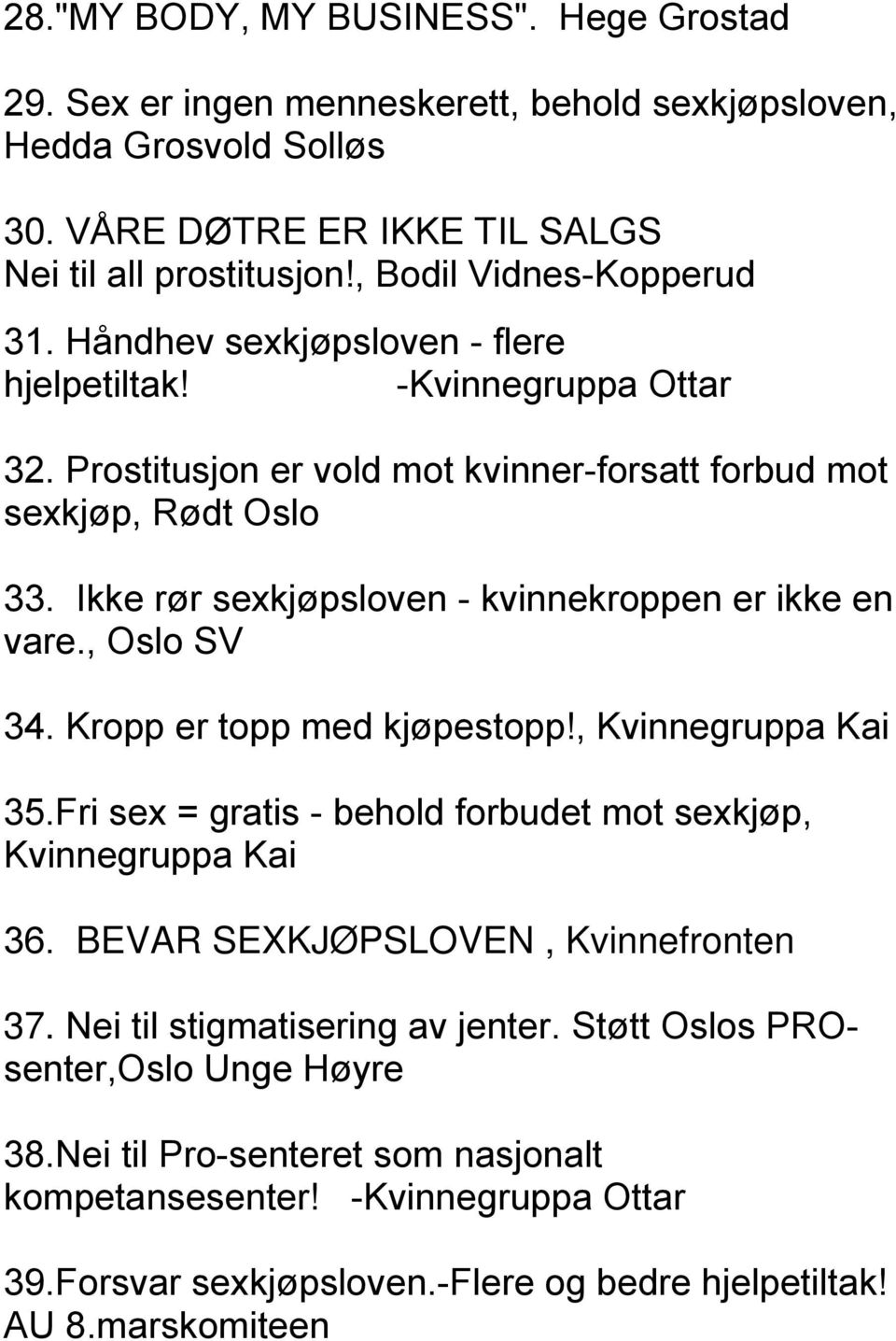 Ikke rør sexkjøpsloven - kvinnekroppen er ikke en vare., Oslo SV 34. Kropp er topp med kjøpestopp!, Kvinnegruppa Kai 35.Fri sex = gratis - behold forbudet mot sexkjøp, Kvinnegruppa Kai 36.