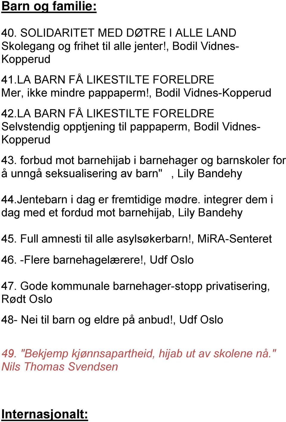 forbud mot barnehijab i barnehager og barnskoler for å unngå seksualisering av barn", Lily Bandehy 44.Jentebarn i dag er fremtidige mødre.