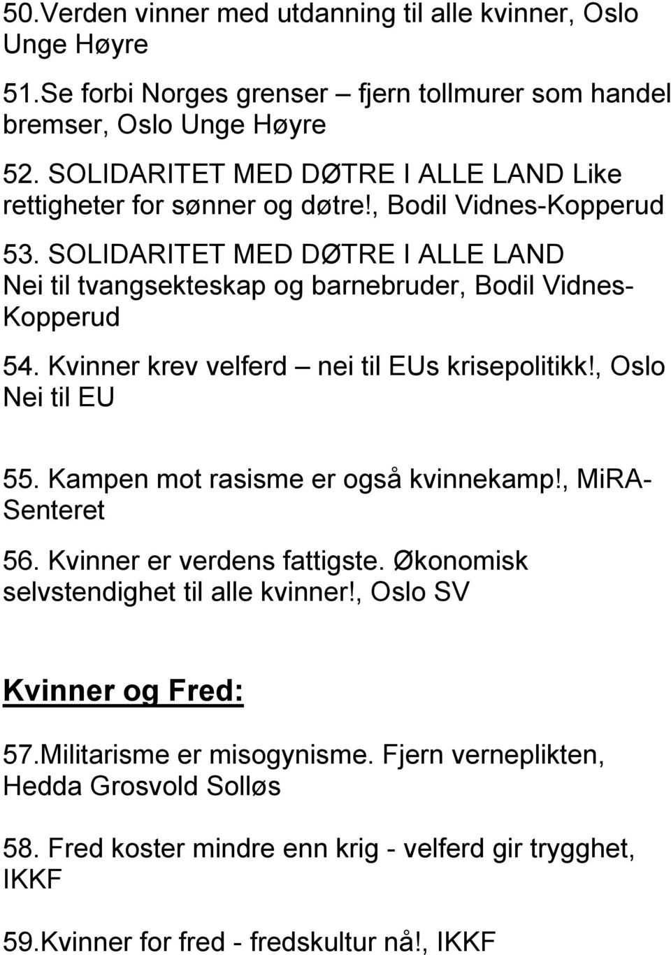 SOLIDARITET MED DØTRE I ALLE LAND Nei til tvangsekteskap og barnebruder, Bodil Vidnes- Kopperud 54. Kvinner krev velferd nei til EUs krisepolitikk!, Oslo Nei til EU 55.