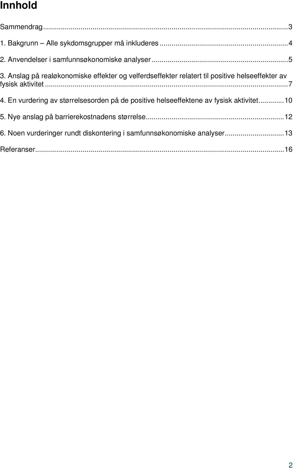 ..7 4. En vurdering av størrelsesorden på de positive helseeffektene av fysisk aktivitet...10 5.