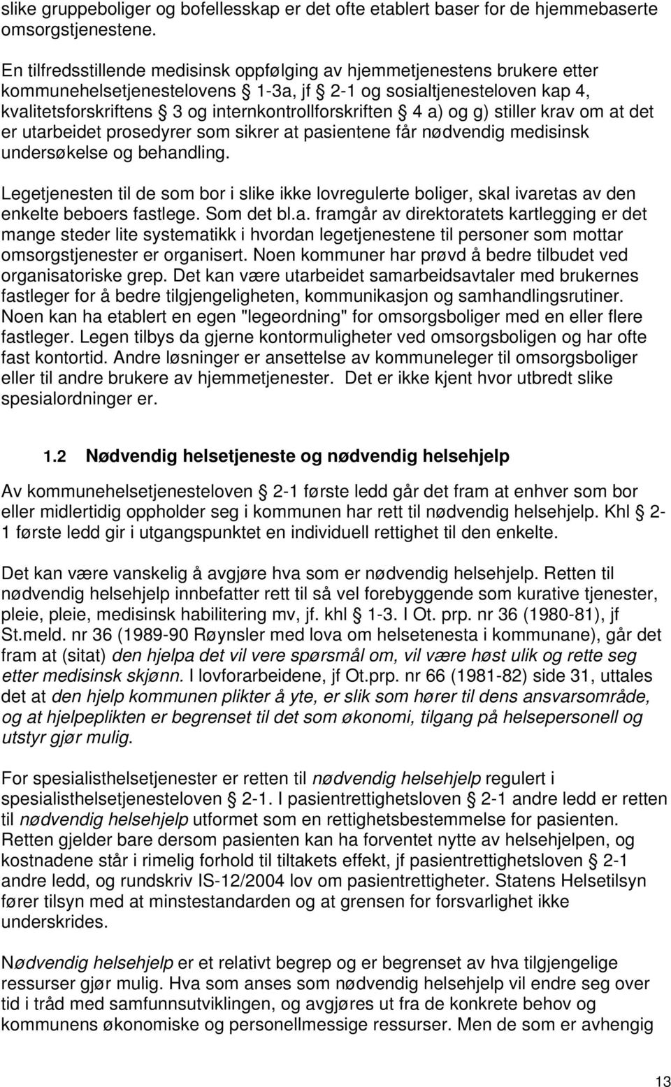 4 a) og g) stiller krav om at det er utarbeidet prosedyrer som sikrer at pasientene får nødvendig medisinsk undersøkelse og behandling.