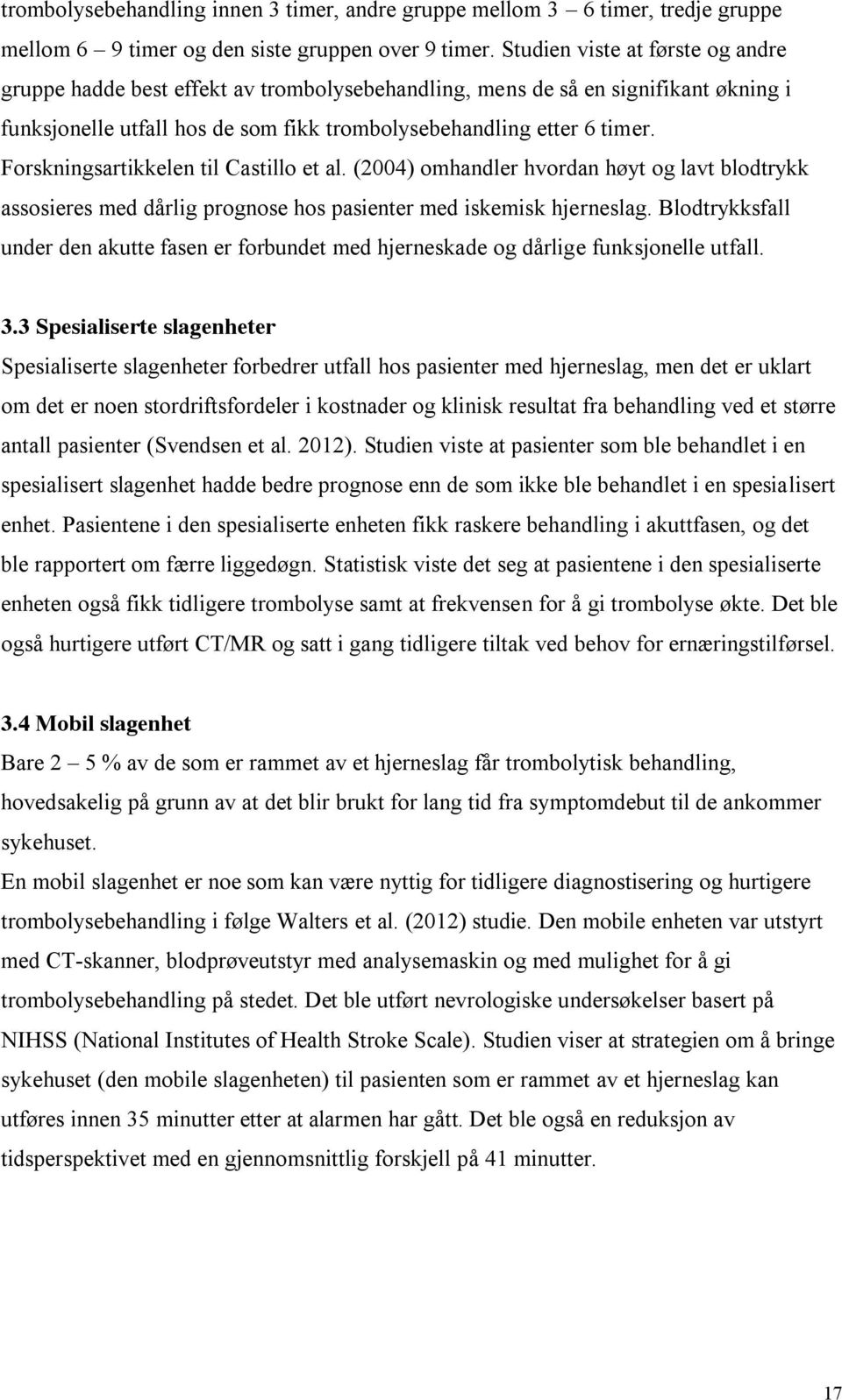 Forskningsartikkelen til Castillo et al. (2004) omhandler hvordan høyt og lavt blodtrykk assosieres med dårlig prognose hos pasienter med iskemisk hjerneslag.