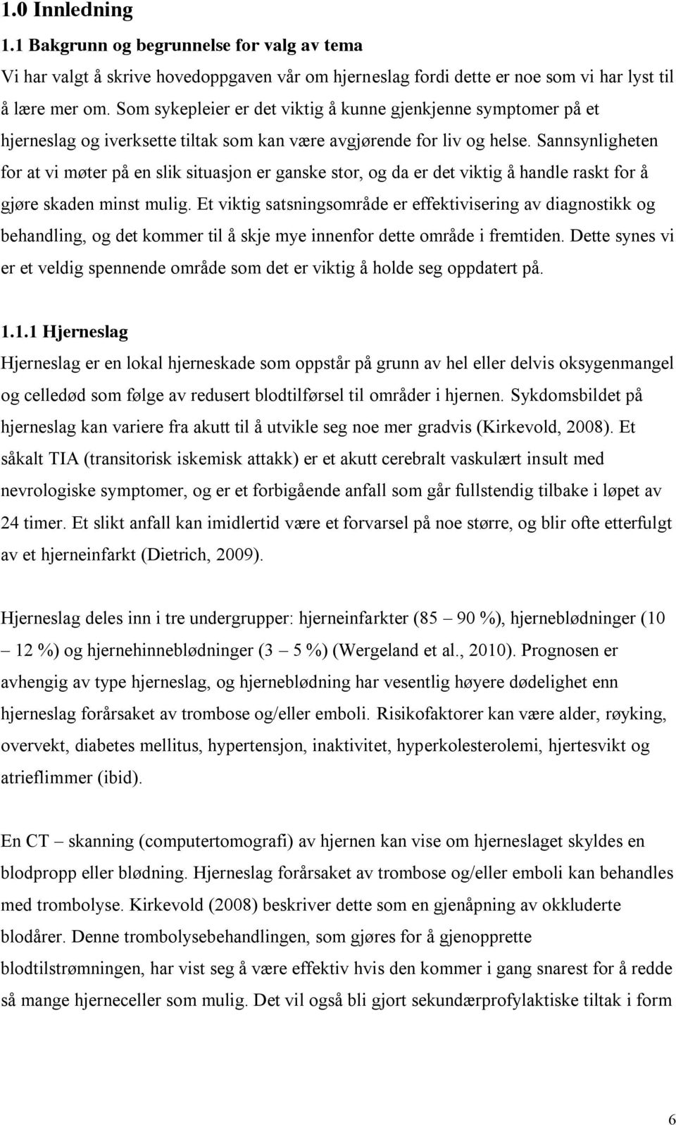 Sannsynligheten for at vi møter på en slik situasjon er ganske stor, og da er det viktig å handle raskt for å gjøre skaden minst mulig.