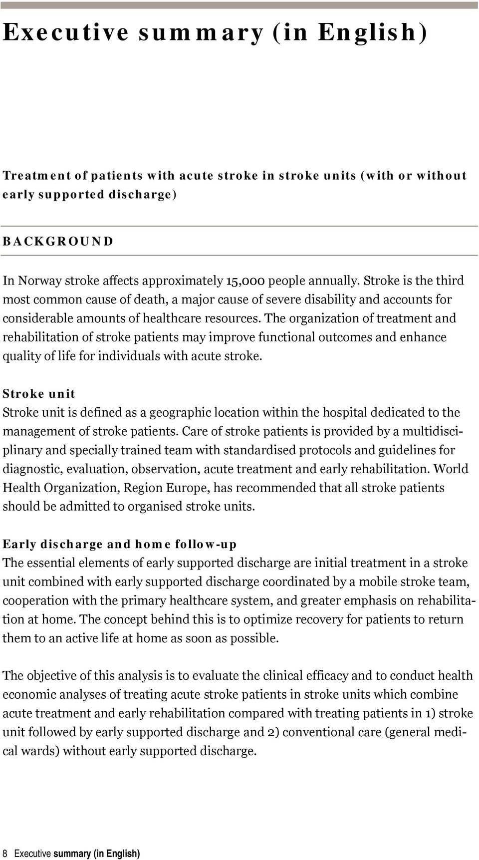 The organization of treatment and rehabilitation of stroke patients may improve functional outcomes and enhance quality of life for individuals with acute stroke.
