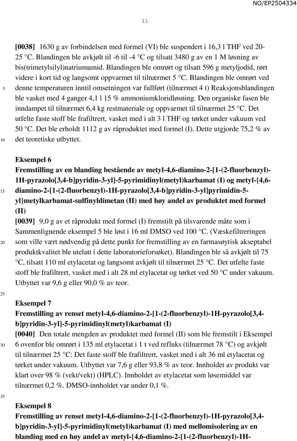 Blandingen ble omrørt og tilsatt 96 g metyljodid, rørt videre i kort tid og langsomt oppvarmet til tilnærmet C.