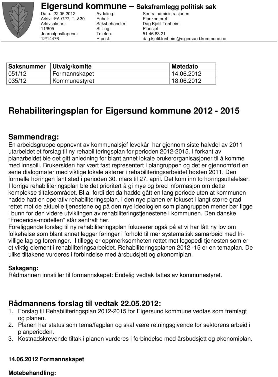 no Saksnummer Utvalg/komite Møtedato 051/12 Formannskapet 14.06.