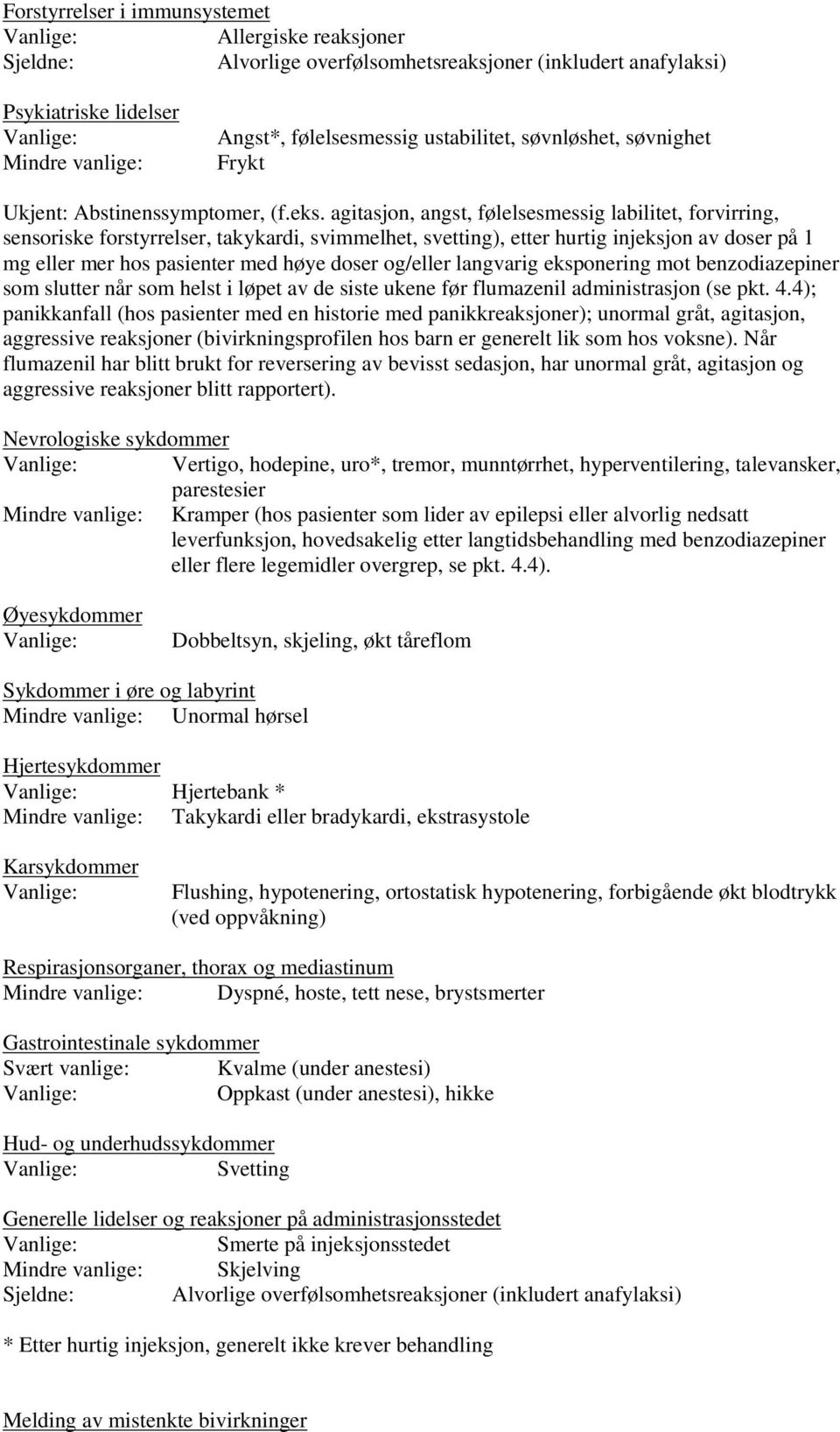 agitasjon, angst, følelsesmessig labilitet, forvirring, sensoriske forstyrrelser, takykardi, svimmelhet, svetting), etter hurtig injeksjon av doser på 1 mg eller mer hos pasienter med høye doser