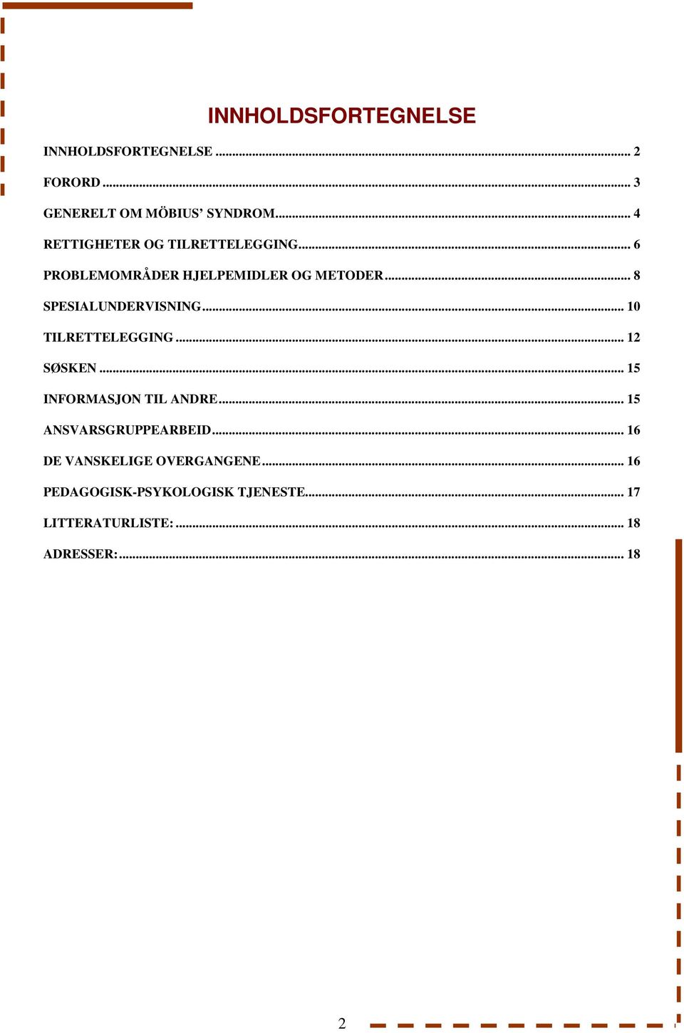 .. 8 SPESIALUNDERVISNING... 10 TILRETTELEGGING... 12 SØSKEN... 15 INFORMASJON TIL ANDRE.
