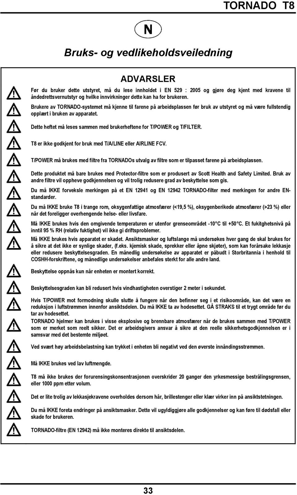 Dette heftet må leses sammen med brukerheftene for T/POWER og T/FILTER. T8 er ikke godkjent for bruk med T/A/LINE eller AIRLINE FCV.