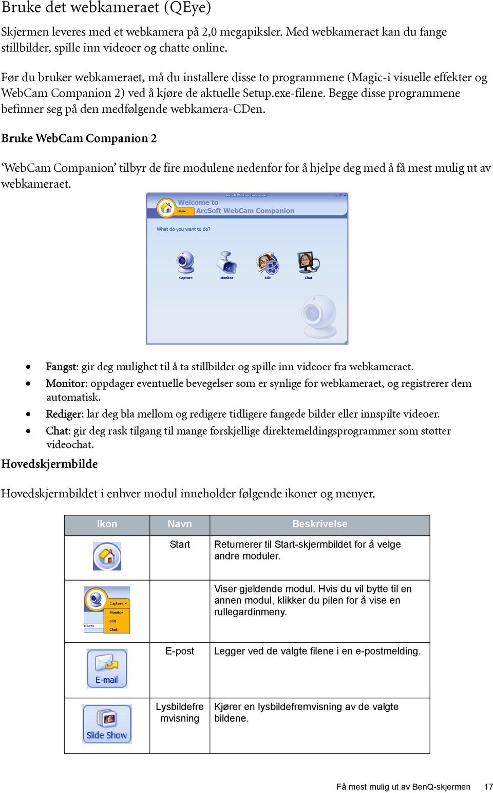 Begge disse programmene befinner seg på den medfølgende webkamera-cden.