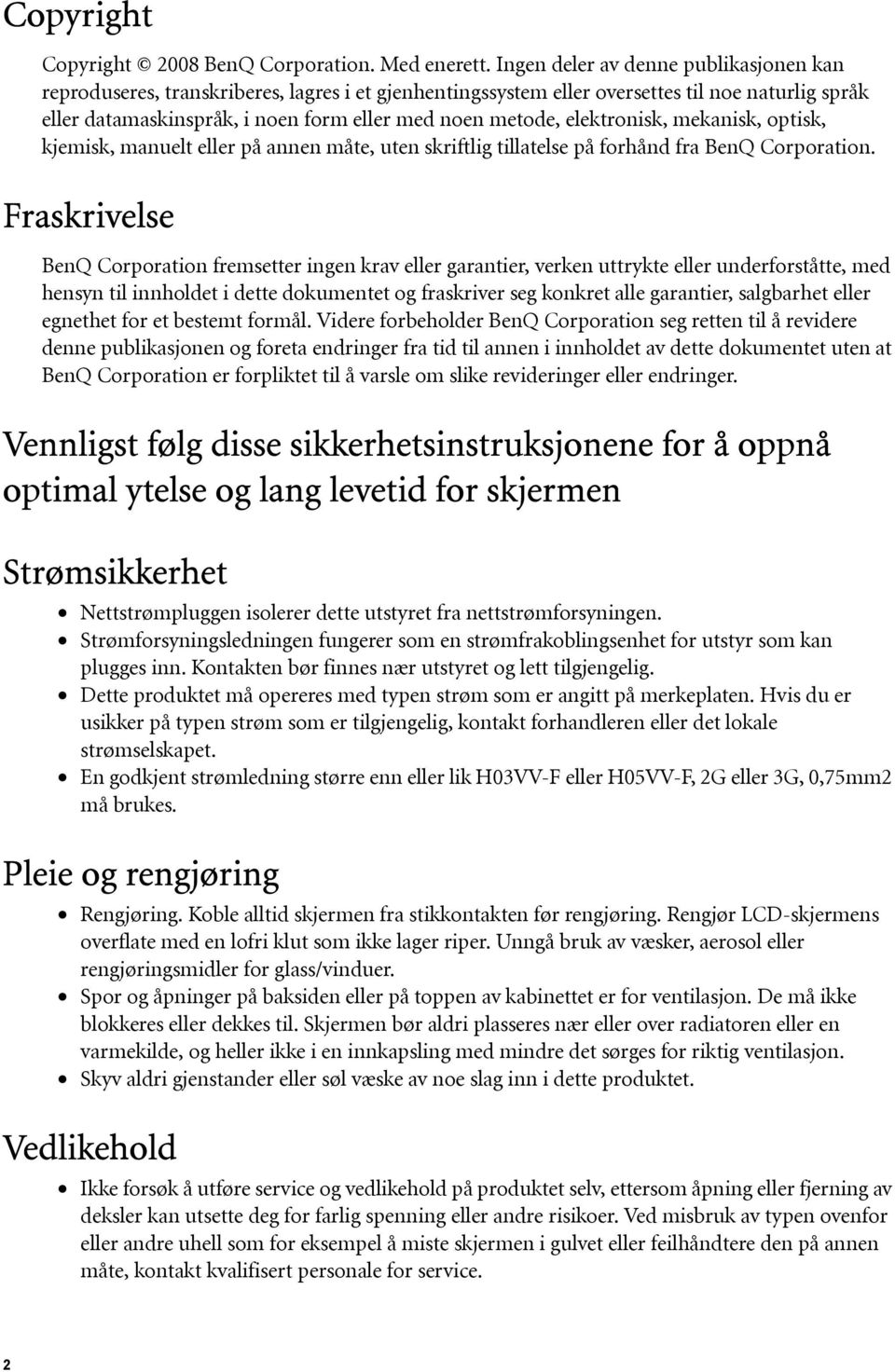 elektronisk, mekanisk, optisk, kjemisk, manuelt eller på annen måte, uten skriftlig tillatelse på forhånd fra BenQ Corporation.