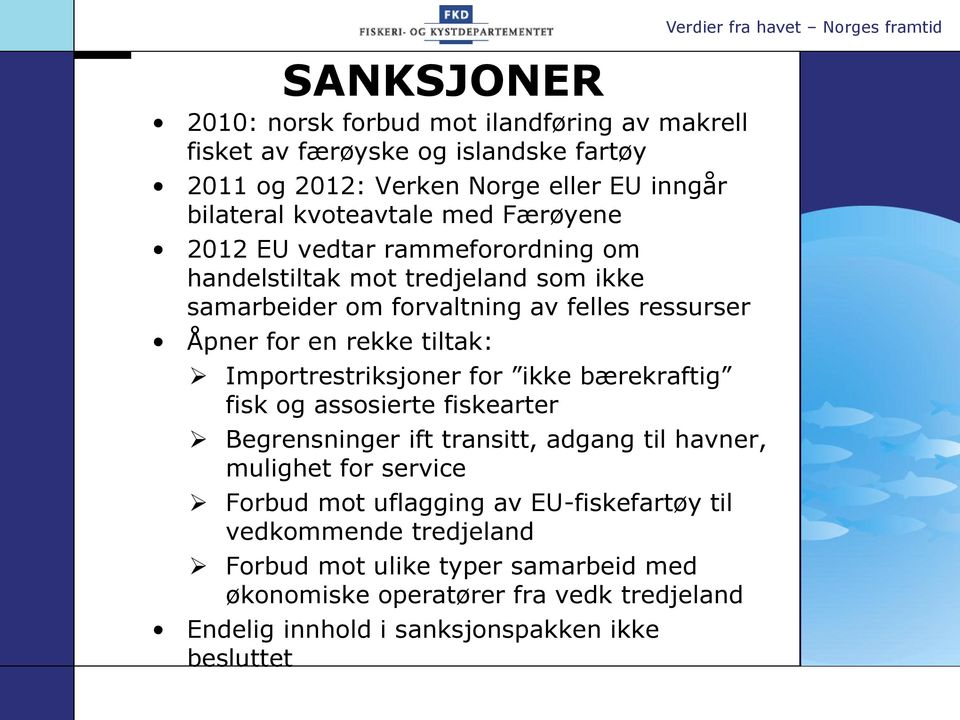 Importrestriksjoner for ikke bærekraftig fisk og assosierte fiskearter Begrensninger ift transitt, adgang til havner, mulighet for service Forbud mot uflagging av