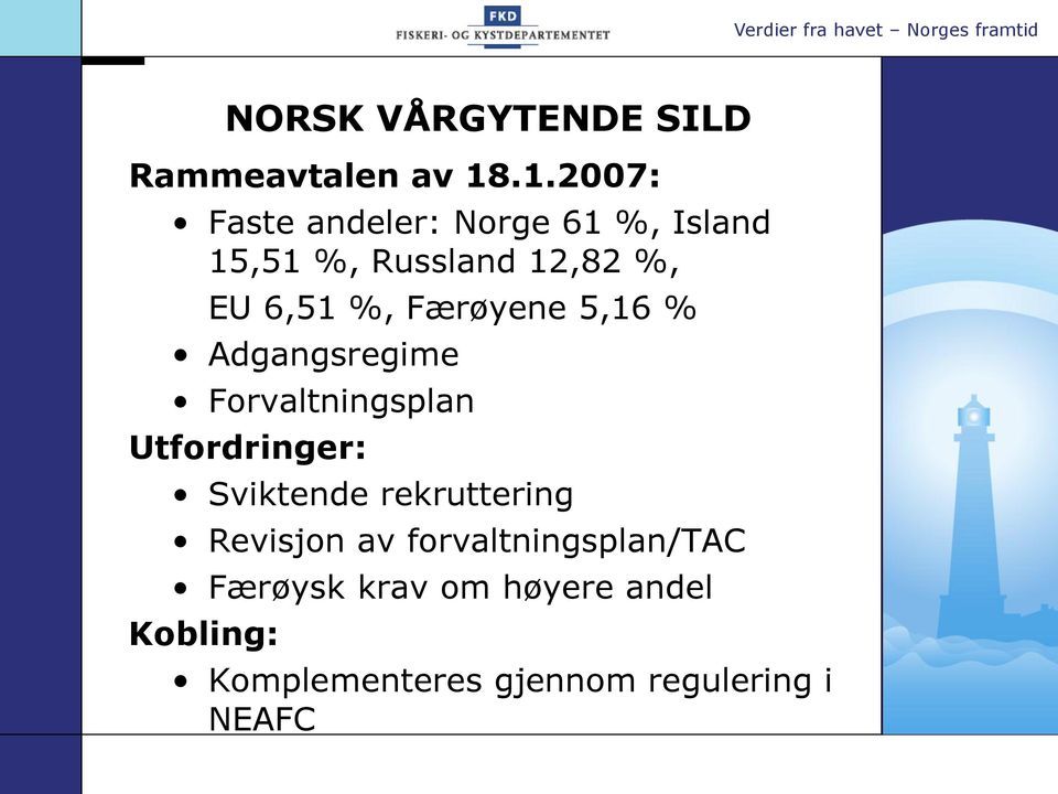 %, Færøyene 5,16 % Adgangsregime Forvaltningsplan Utfordringer: Sviktende