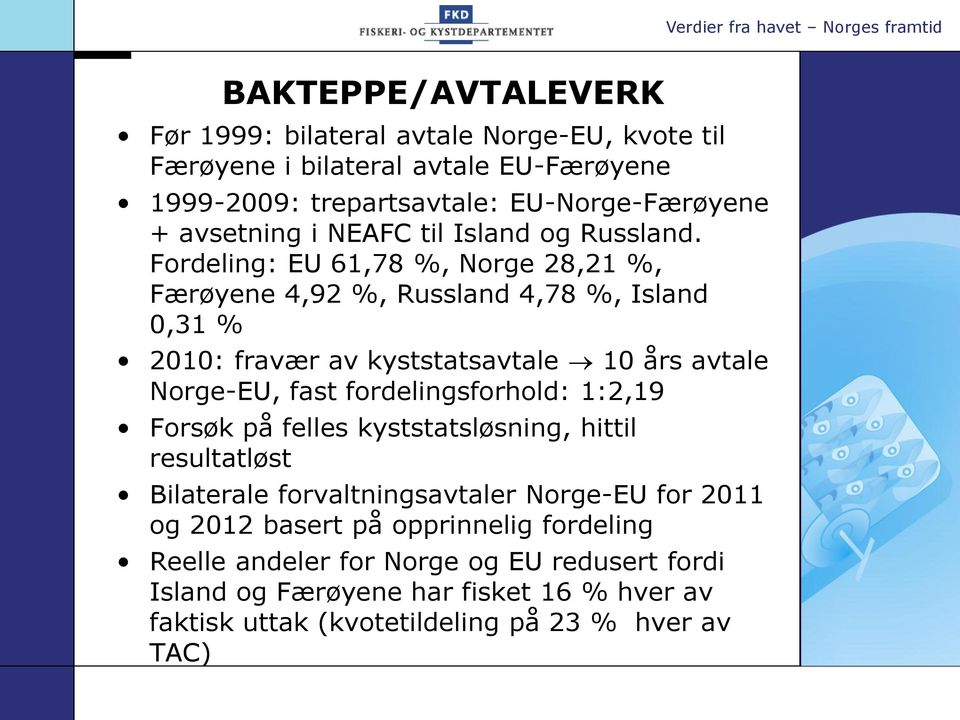 Fordeling: EU 61,78 %, Norge 28,21 %, Færøyene 4,92 %, Russland 4,78 %, Island 0,31 % 2010: fravær av kyststatsavtale 10 års avtale Norge-EU, fast