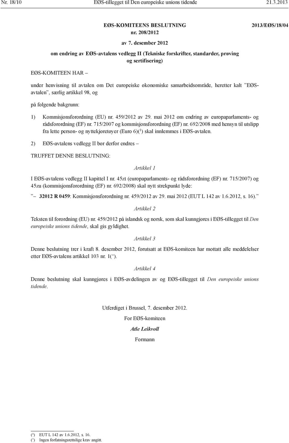 heretter kalt EØSavtalen, særlig artikkel 98, og 1) Kommisjonsforordning (EU) nr. 459/2012 av 29. mai 2012 om endring av europaparlaments- og rådsforordning (EF) nr.