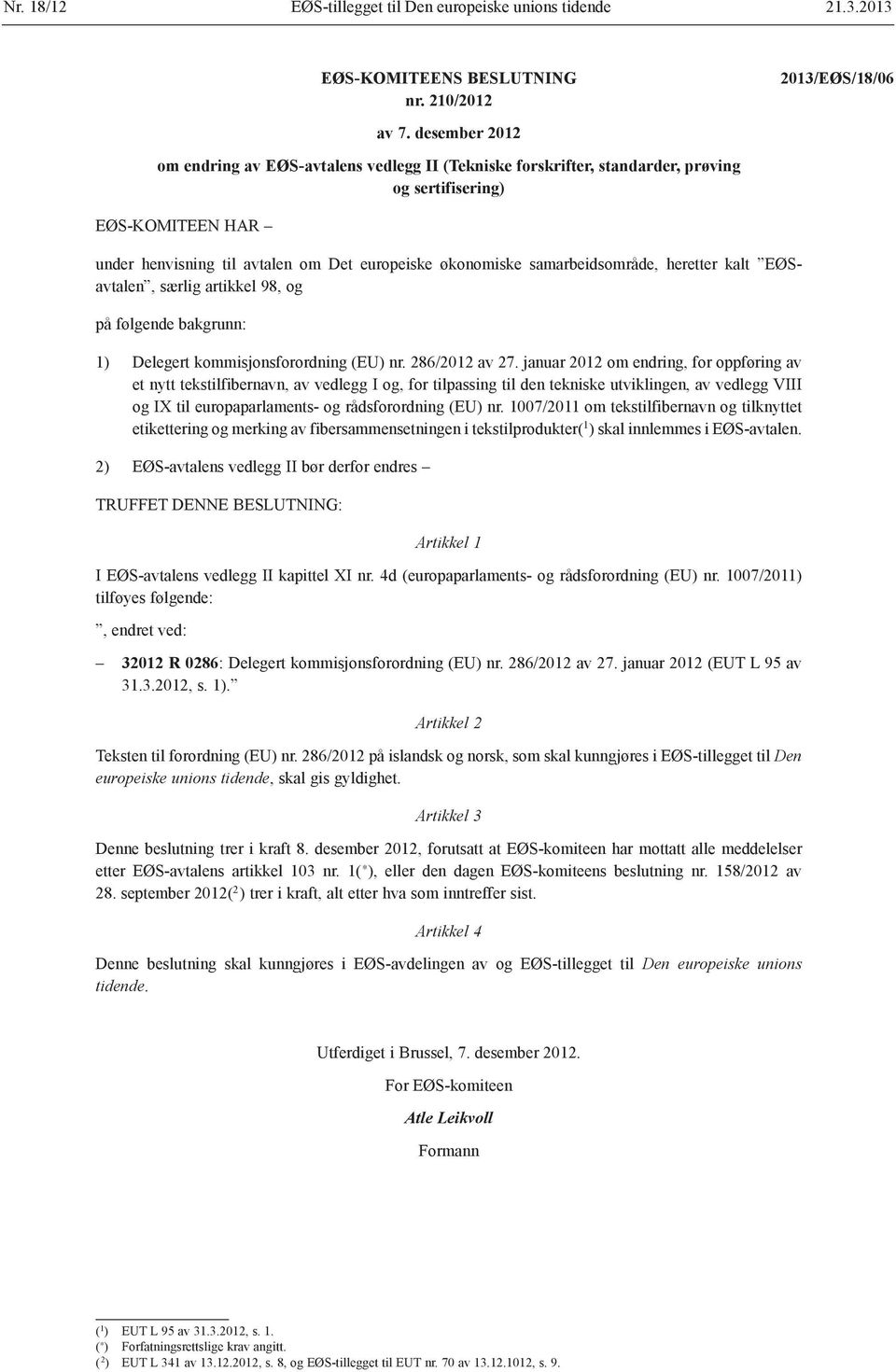 heretter kalt EØSavtalen, særlig artikkel 98, og 1) Delegert kommisjonsforordning (EU) nr. 286/2012 av 27.