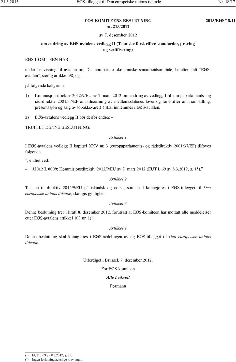 heretter kalt EØSavtalen, særlig artikkel 98, og 1) Kommisjonsdirektiv 2012/9/EU av 7.