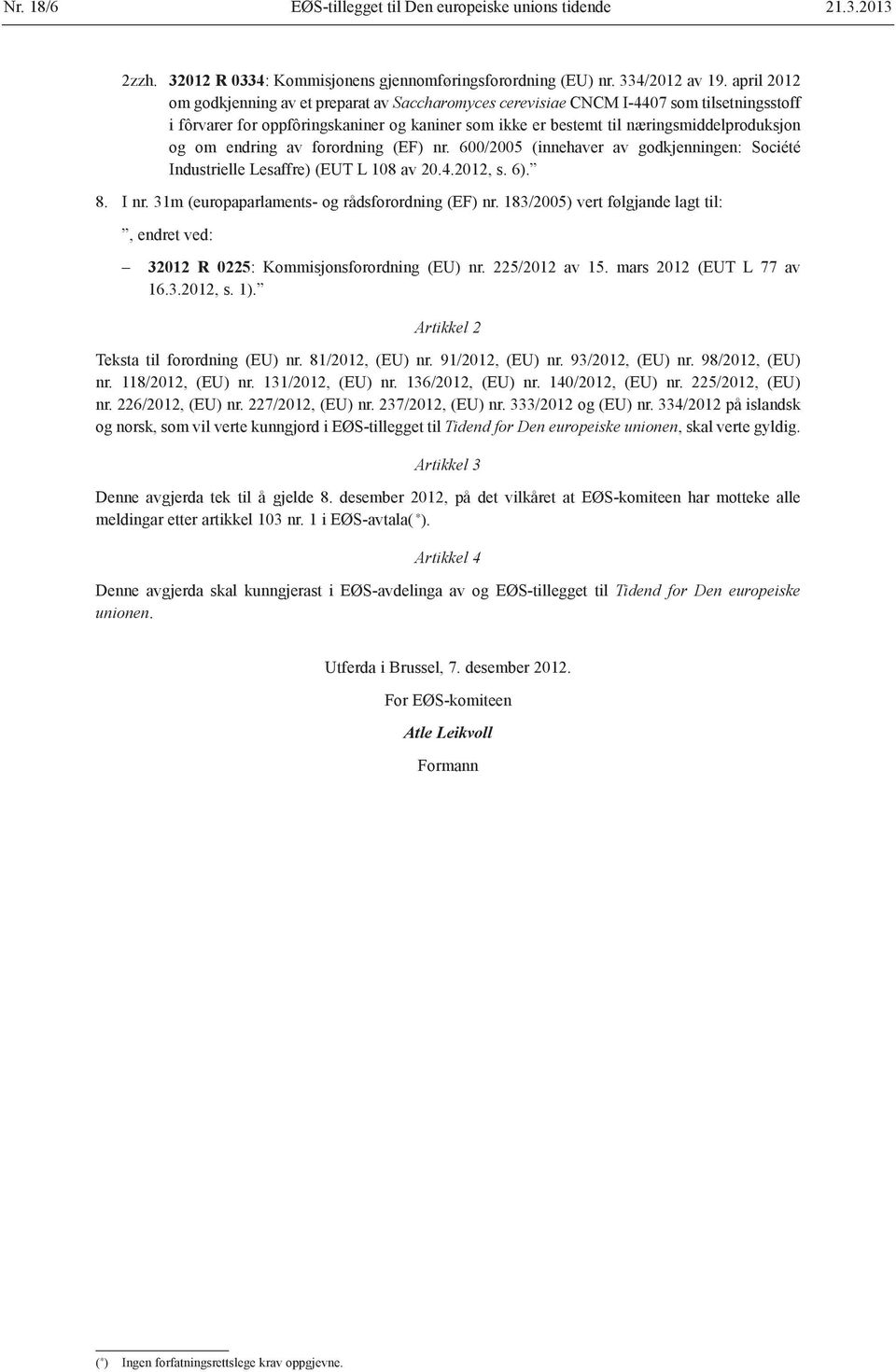 endring av forordning (EF) nr. 600/2005 (innehaver av godkjenningen: Société Industrielle Lesaffre) (EUT L 108 av 20.4.2012, s. 6). 8. I nr. 31m (europaparlaments- og rådsforordning (EF) nr.