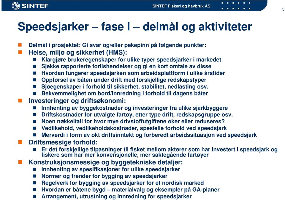 forskjellige redskapstyper Sjøegenskaper i forhold til sikkerhet, stabilitet, nedlasting osv.