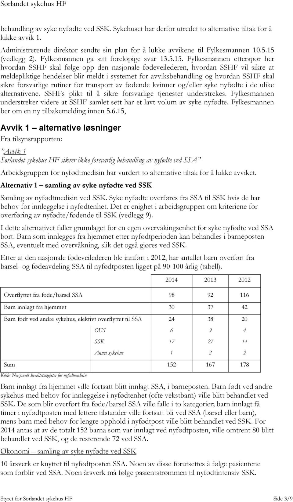 blir meldt i systemet for avviksbehandling og hvordan SSHF skal sikre forsvarlige rutiner for transport av fødende kvinner og/eller syke nyfødte i de ulike alternativene.