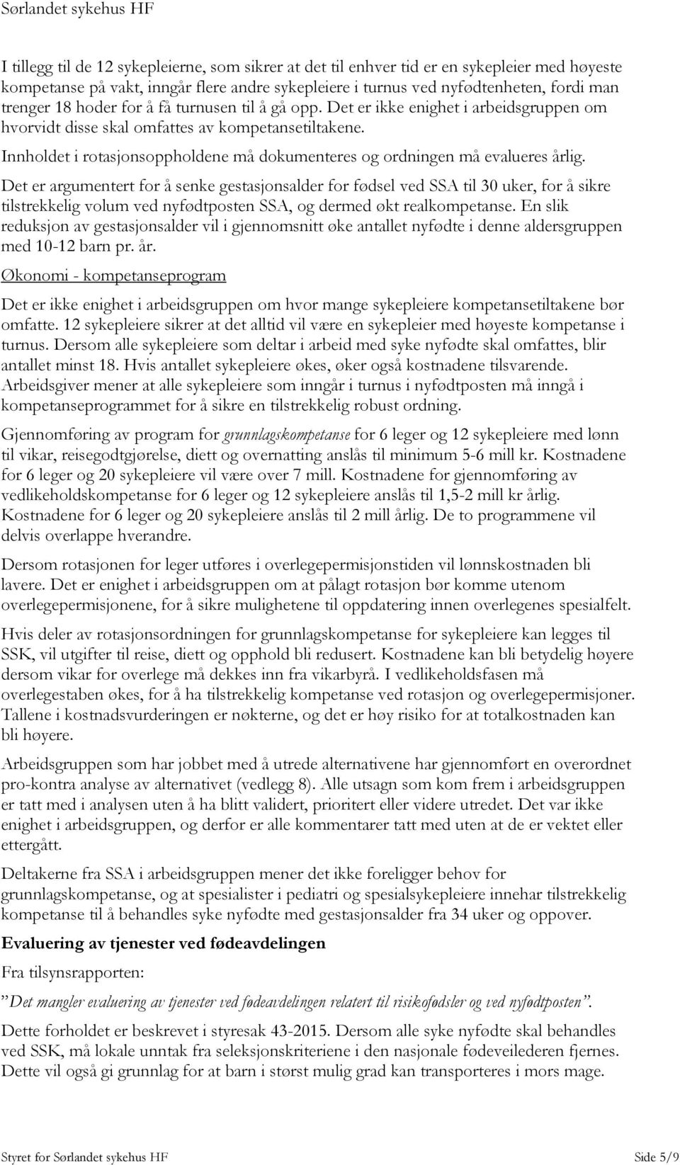 Innholdet i rotasjonsoppholdene må dokumenteres og ordningen må evalueres årlig.