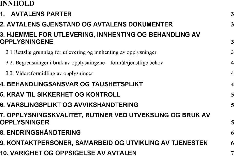 BEHANDLINGSANSVAR OG TAUSHETSPLIKT 4 5. KRAV TIL SIKKERHET OG KONTROLL 5 6. VARSLINGSPLIKT OG AVVIKSHÅNDTERING 5 7.