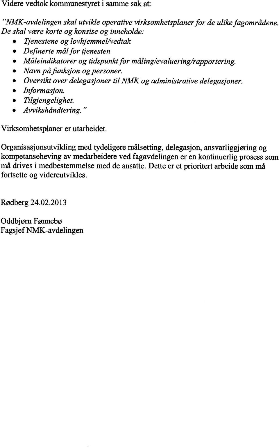 Oversikt over delegasjoner til NMK og administrative delegasjoner. Informasjon. Tilgjengelighet. Avvikshåndtering. Virksomhetsplaner er utarbeidet.