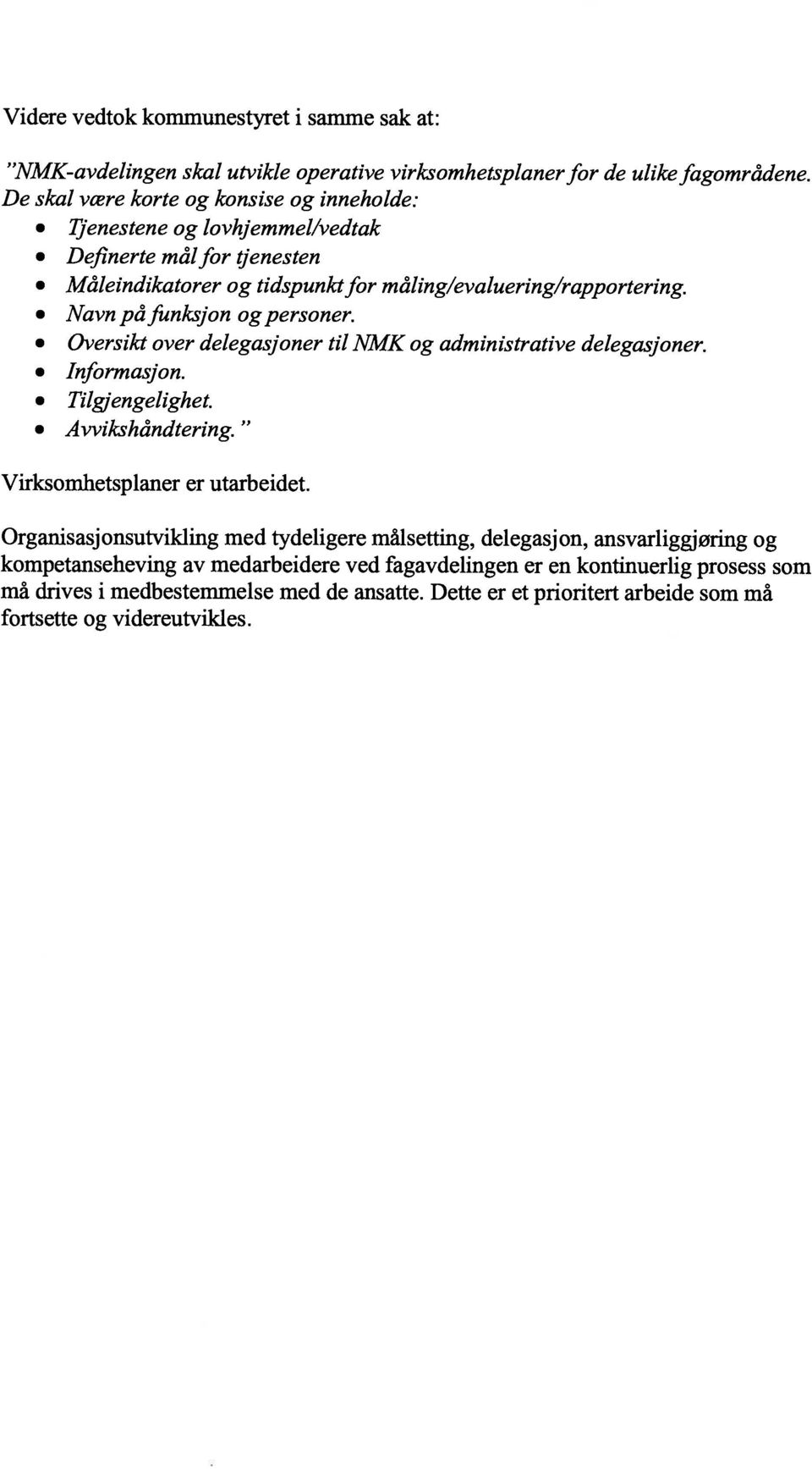 Navn på funksjon og personer. Oversikt over delegasjoner til NMK og administrative delegasjoner. Informasjon. Tilg/engelighet. Avvikshåndtering. Virksomhetsplaner er utarbeidet.